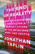 The End of Reality: How Four Billionaires are Selling a Fantasy Future of the Metaverse, Mars, and Crypto Online