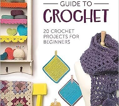 Beginner s Guide To Crochet: 20 crochet projects for beginner Online Hot Sale