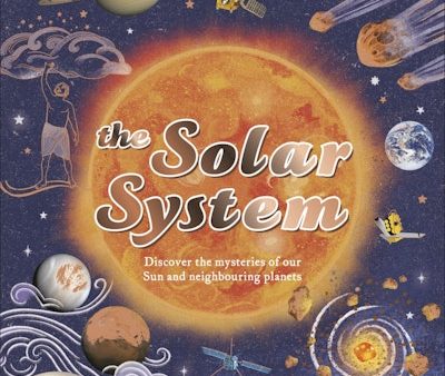 The Solar System: Discover the Mysteries of Our Sun and the Planets that Orbit It Online Sale