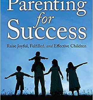 Parenting for Success: Raise Joyful, Fulfilled, and Effective Children Cheap