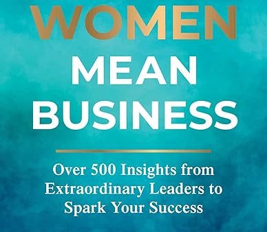 Women Mean Business: Over 500 Insights from Extraordinary Leaders to Spark Your Success on Sale