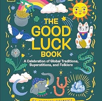 The Good Luck Book: A Celebration of Global Traditions, Superstitions, and Folklore For Cheap