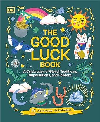 The Good Luck Book: A Celebration of Global Traditions, Superstitions, and Folklore For Cheap